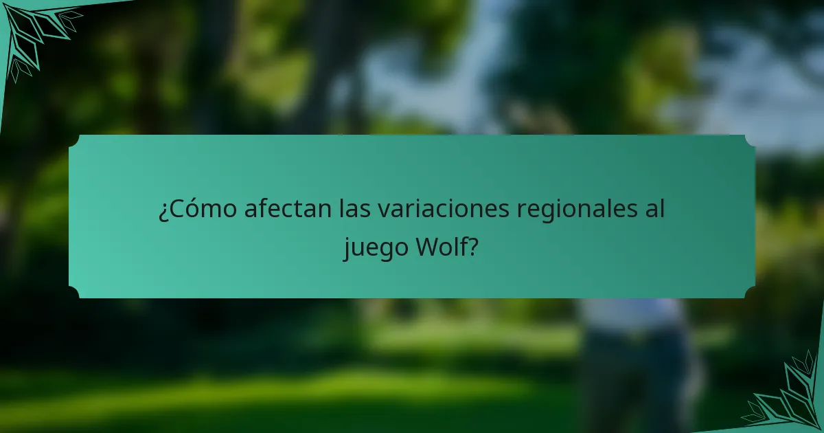 ¿Cómo afectan las variaciones regionales al juego Wolf?