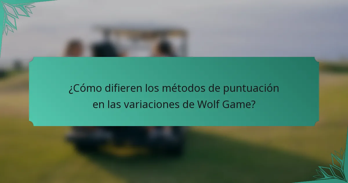 ¿Cómo difieren los métodos de puntuación en las variaciones de Wolf Game?