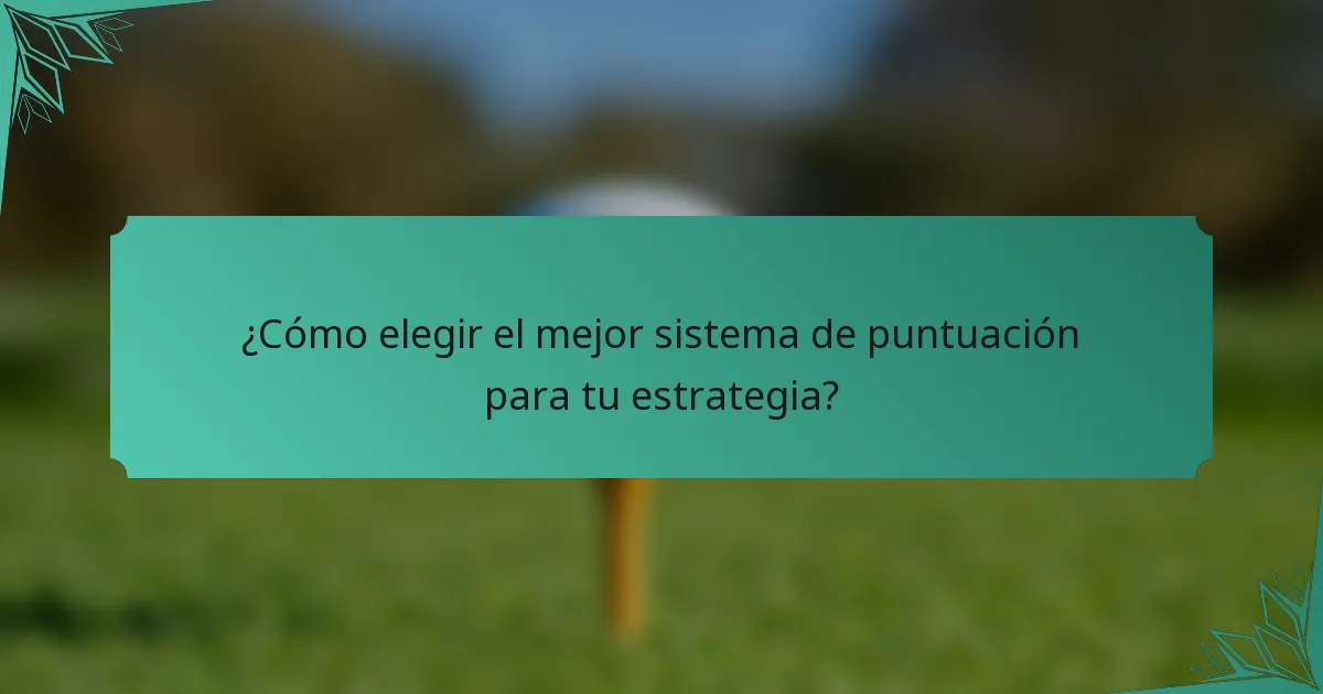 ¿Cómo elegir el mejor sistema de puntuación para tu estrategia?