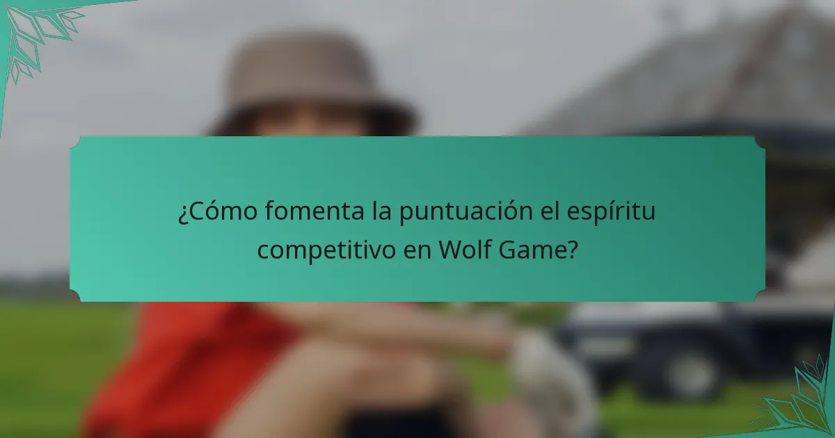 ¿Cómo fomenta la puntuación el espíritu competitivo en Wolf Game?