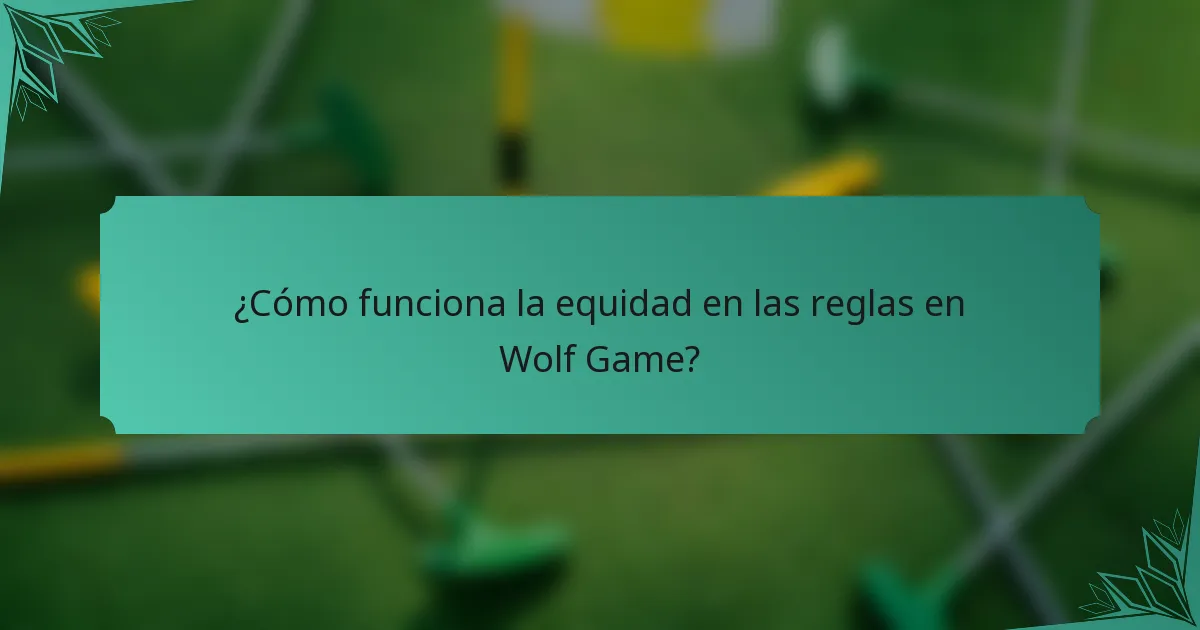 ¿Cómo funciona la equidad en las reglas en Wolf Game?