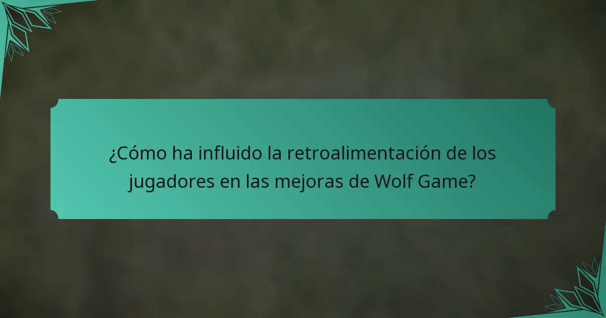 ¿Cómo ha influido la retroalimentación de los jugadores en las mejoras de Wolf Game?