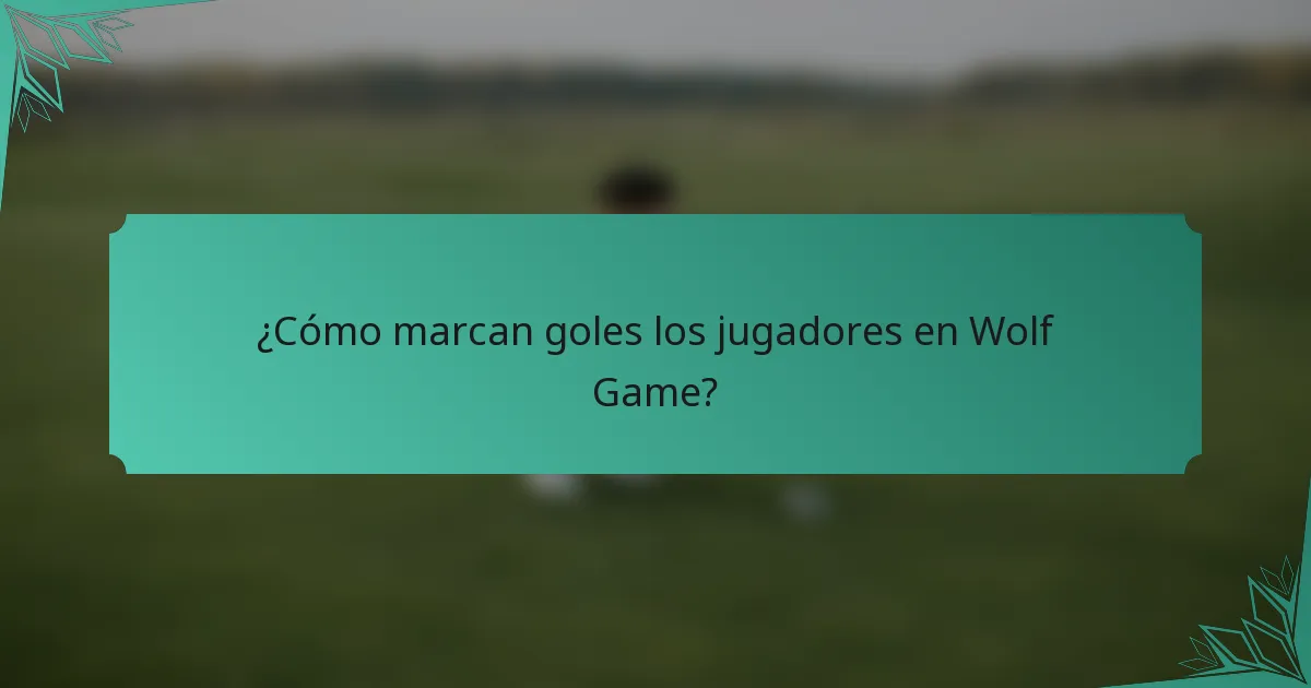 ¿Cómo marcan goles los jugadores en Wolf Game?