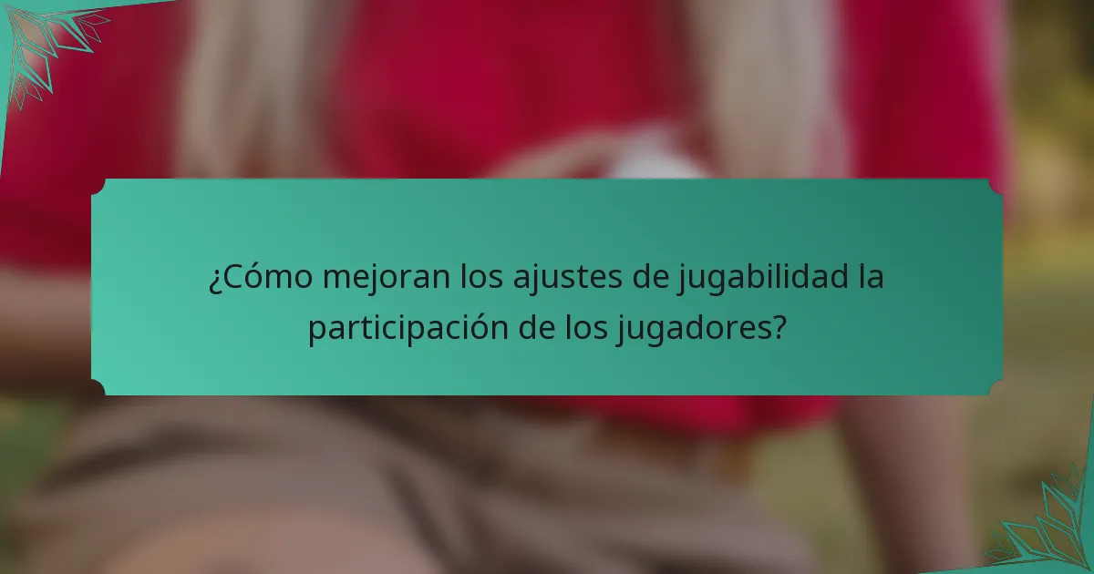 ¿Cómo mejoran los ajustes de jugabilidad la participación de los jugadores?
