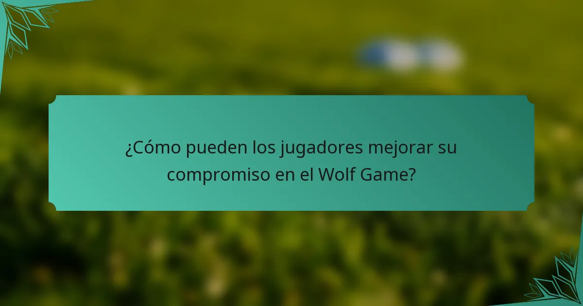 ¿Cómo pueden los jugadores mejorar su compromiso en el Wolf Game?