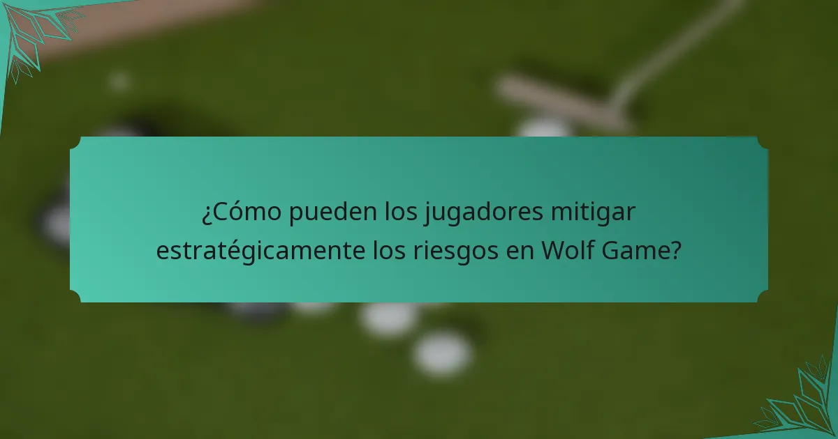 ¿Cómo pueden los jugadores mitigar estratégicamente los riesgos en Wolf Game?