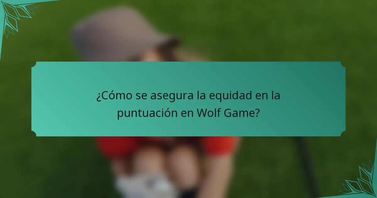 ¿Cómo se asegura la equidad en la puntuación en Wolf Game?