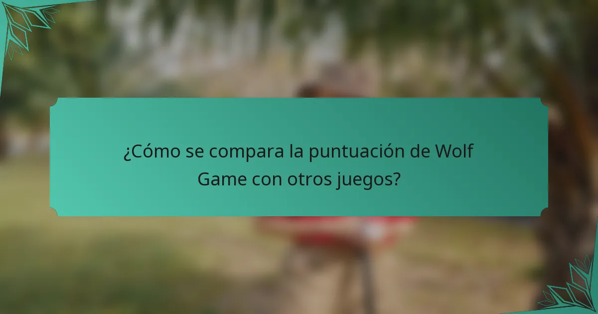 ¿Cómo se compara la puntuación de Wolf Game con otros juegos?