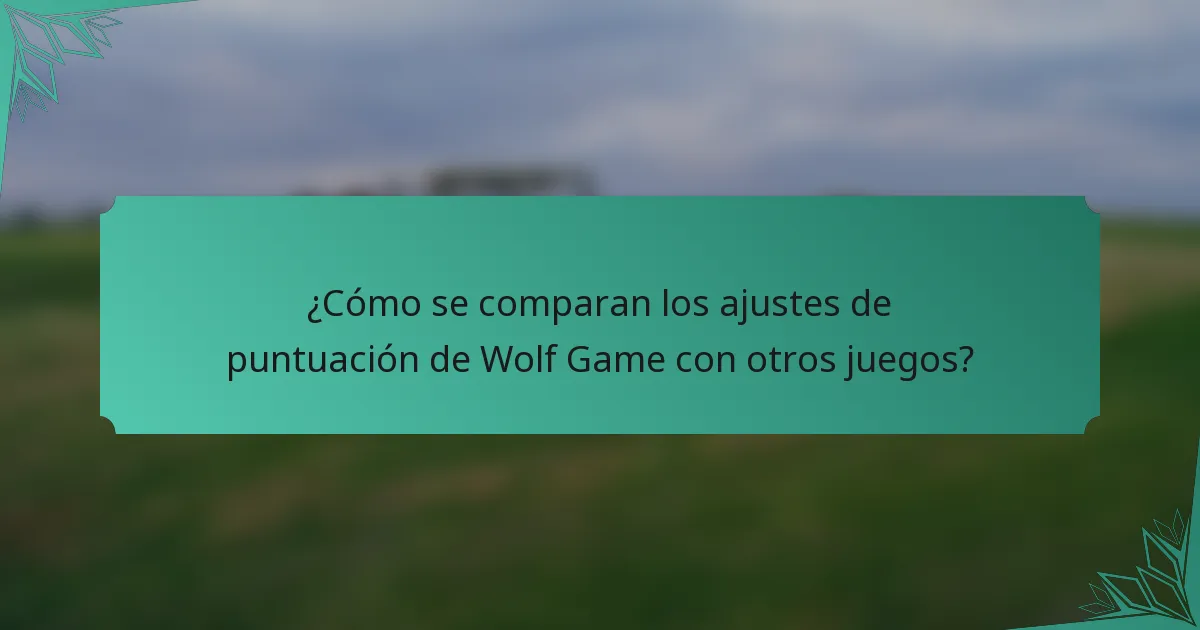 ¿Cómo se comparan los ajustes de puntuación de Wolf Game con otros juegos?