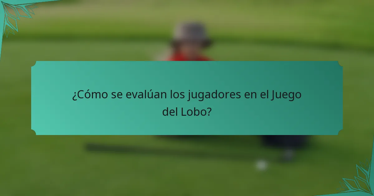 ¿Cómo se evalúan los jugadores en el Juego del Lobo?