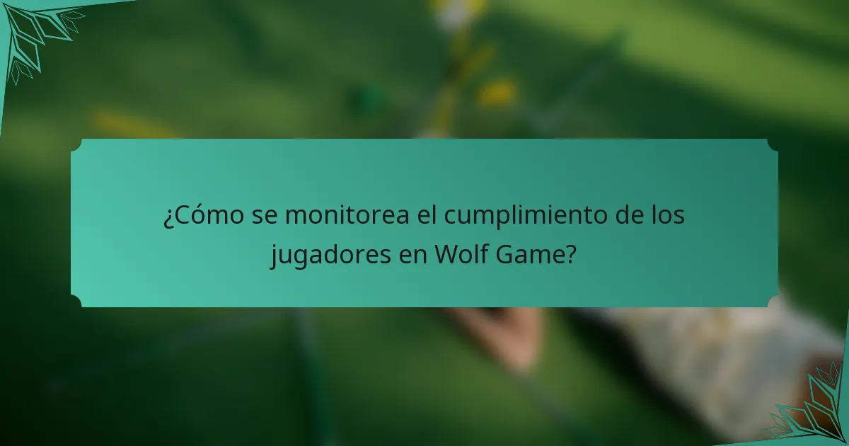 ¿Cómo se monitorea el cumplimiento de los jugadores en Wolf Game?
