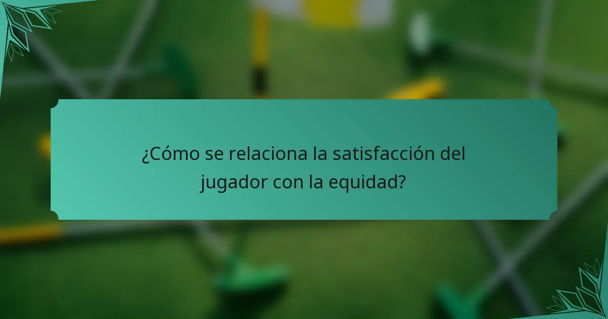 ¿Cómo se relaciona la satisfacción del jugador con la equidad?