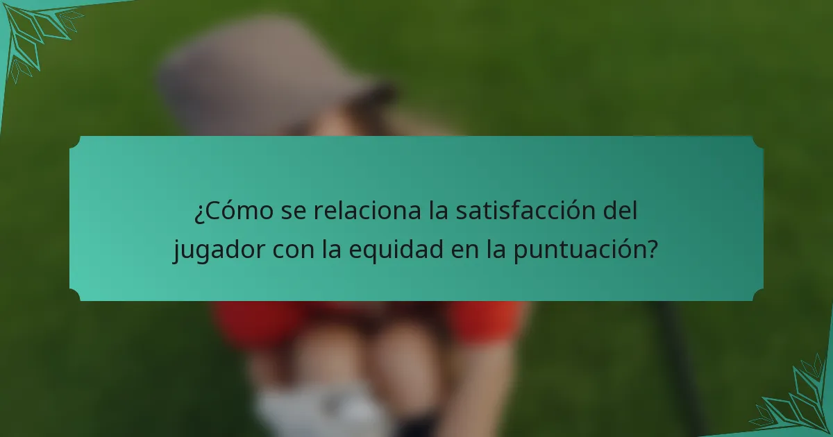 ¿Cómo se relaciona la satisfacción del jugador con la equidad en la puntuación?