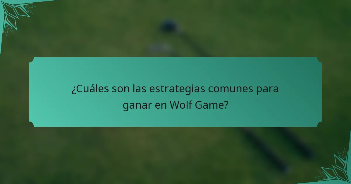 ¿Cuáles son las estrategias comunes para ganar en Wolf Game?
