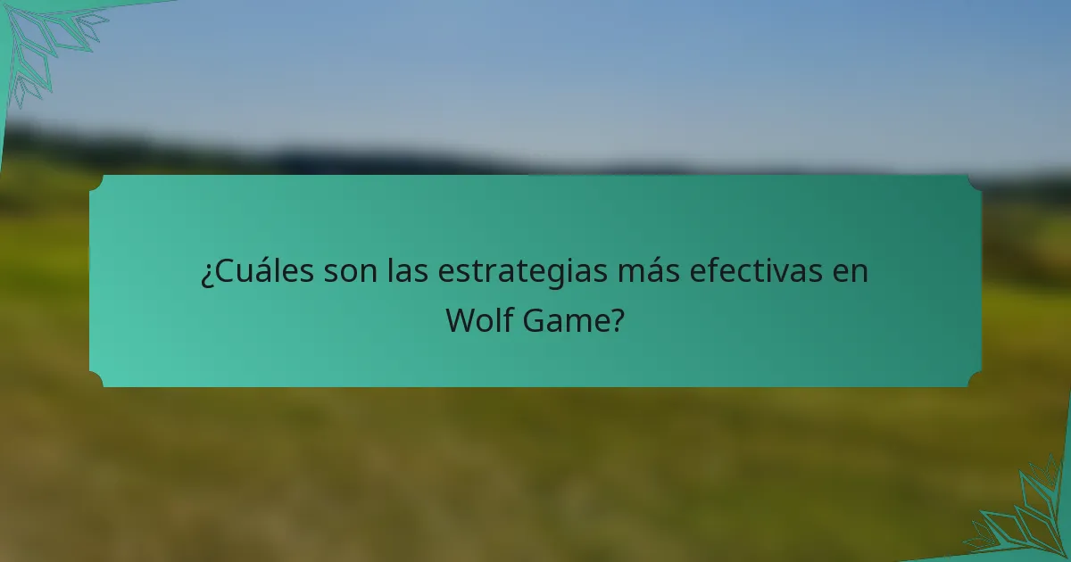 ¿Cuáles son las estrategias más efectivas en Wolf Game?
