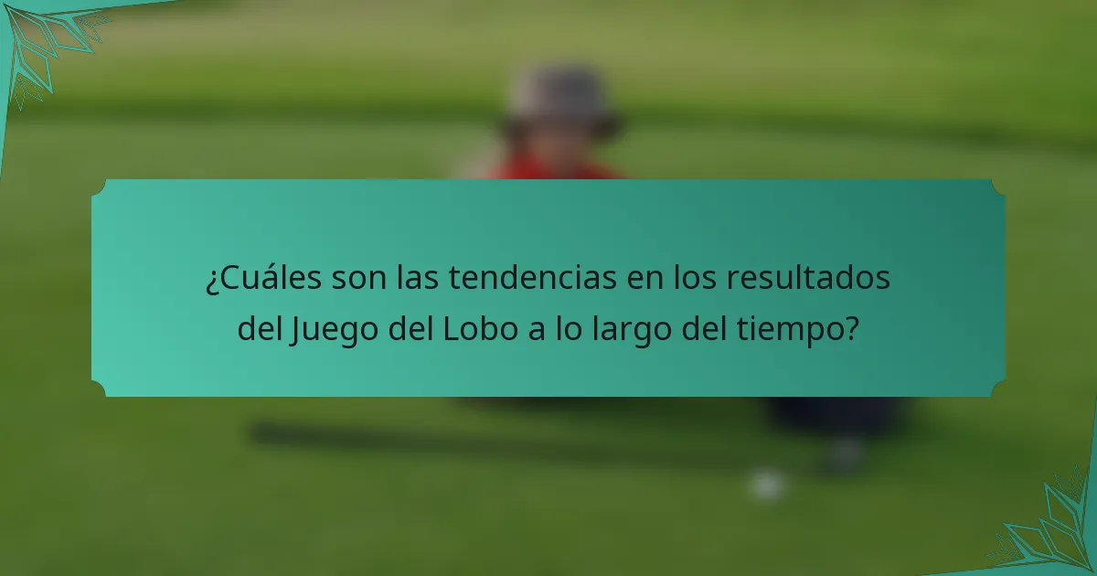 ¿Cuáles son las tendencias en los resultados del Juego del Lobo a lo largo del tiempo?