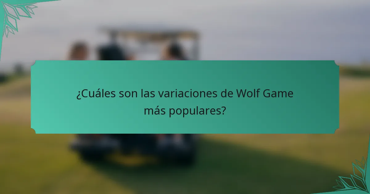 ¿Cuáles son las variaciones de Wolf Game más populares?