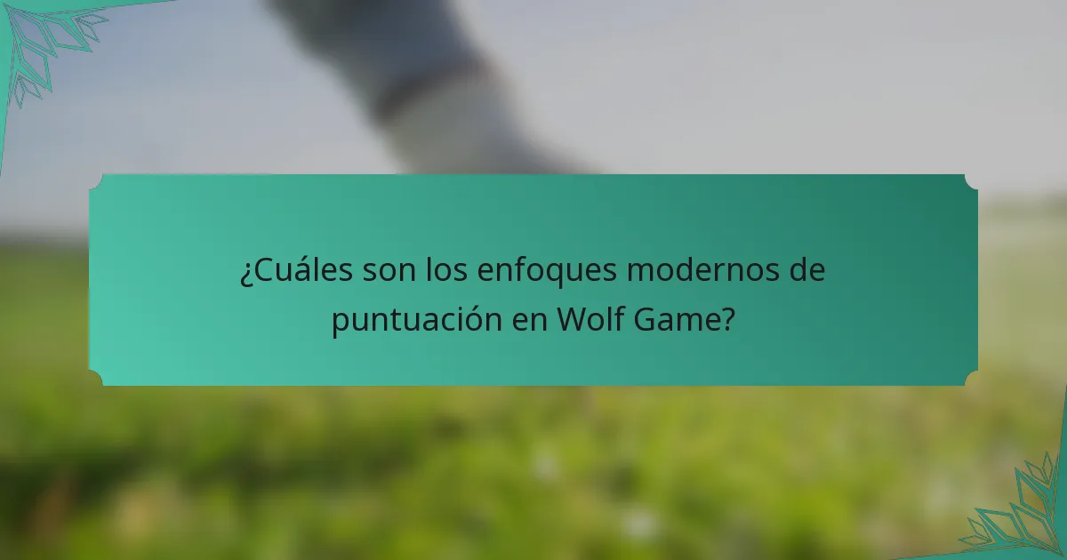 ¿Cuáles son los enfoques modernos de puntuación en Wolf Game?