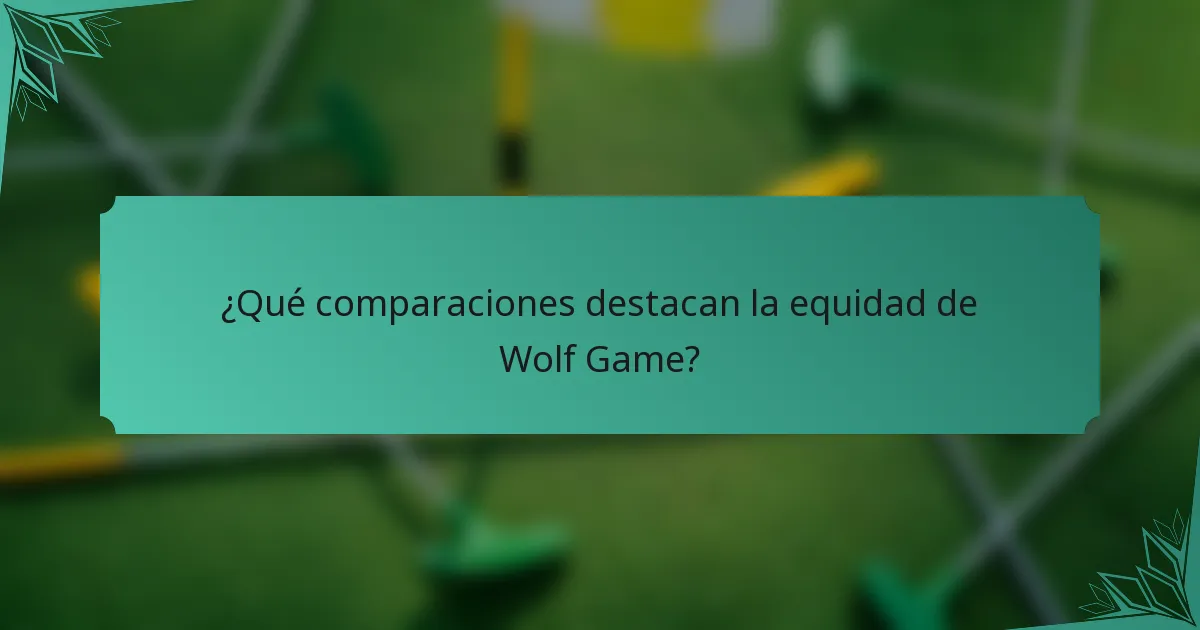 ¿Qué comparaciones destacan la equidad de Wolf Game?