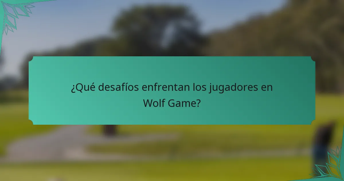 ¿Qué desafíos enfrentan los jugadores en Wolf Game?