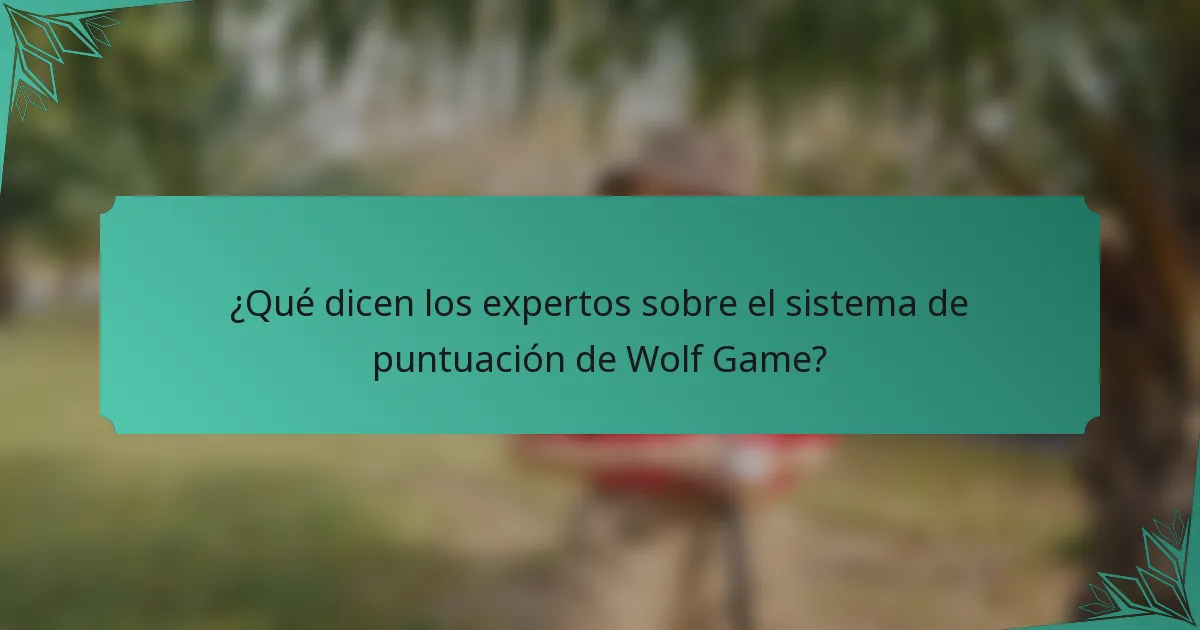 ¿Qué dicen los expertos sobre el sistema de puntuación de Wolf Game?