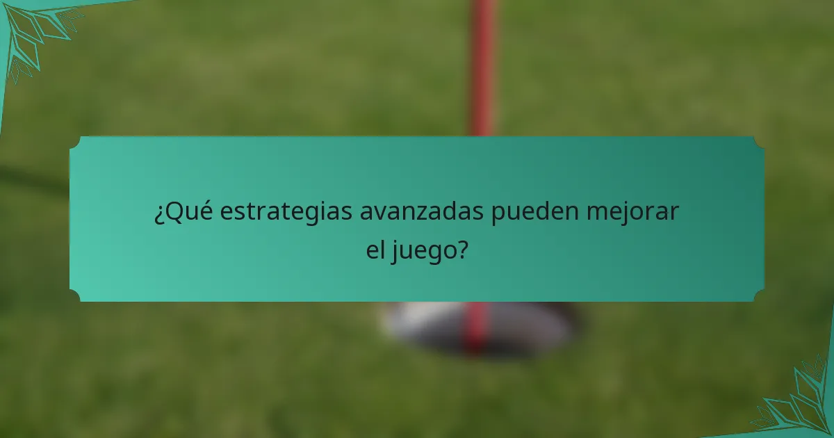 ¿Qué estrategias avanzadas pueden mejorar el juego?