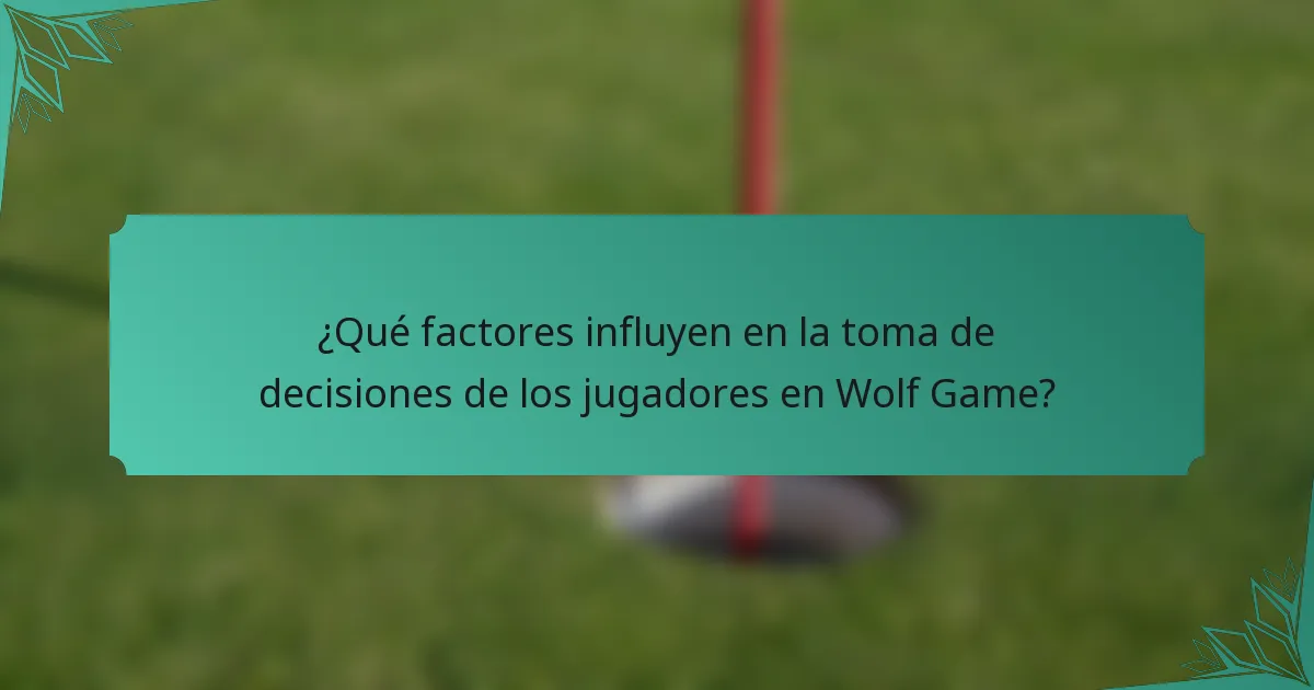 ¿Qué factores influyen en la toma de decisiones de los jugadores en Wolf Game?