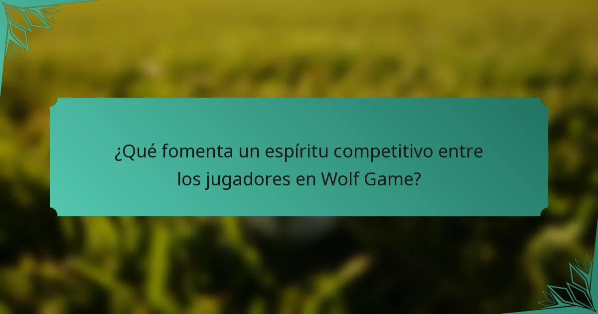 ¿Qué fomenta un espíritu competitivo entre los jugadores en Wolf Game?