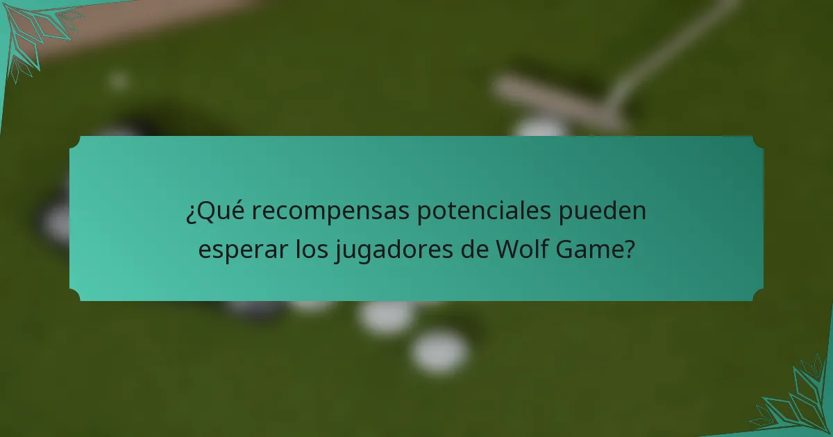 ¿Qué recompensas potenciales pueden esperar los jugadores de Wolf Game?
