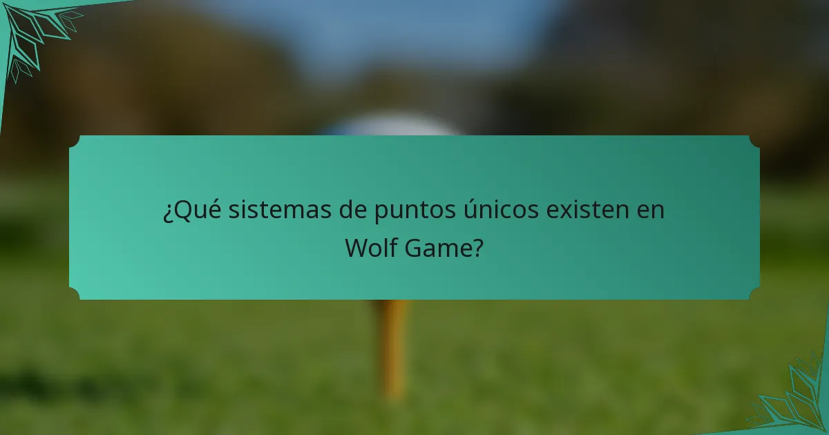 ¿Qué sistemas de puntos únicos existen en Wolf Game?